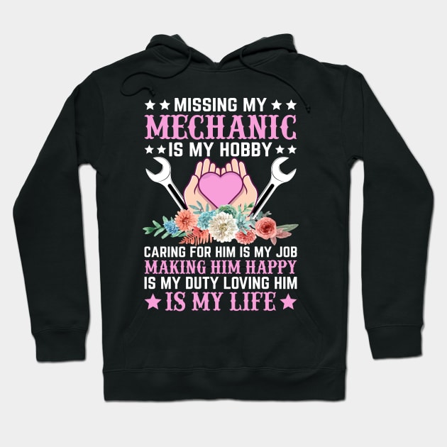Missing My Mechanic is My Hobby Caring For Him is My Job Making Him Happy is My Duty Loving Him is My Life Hoodie by Daily Art